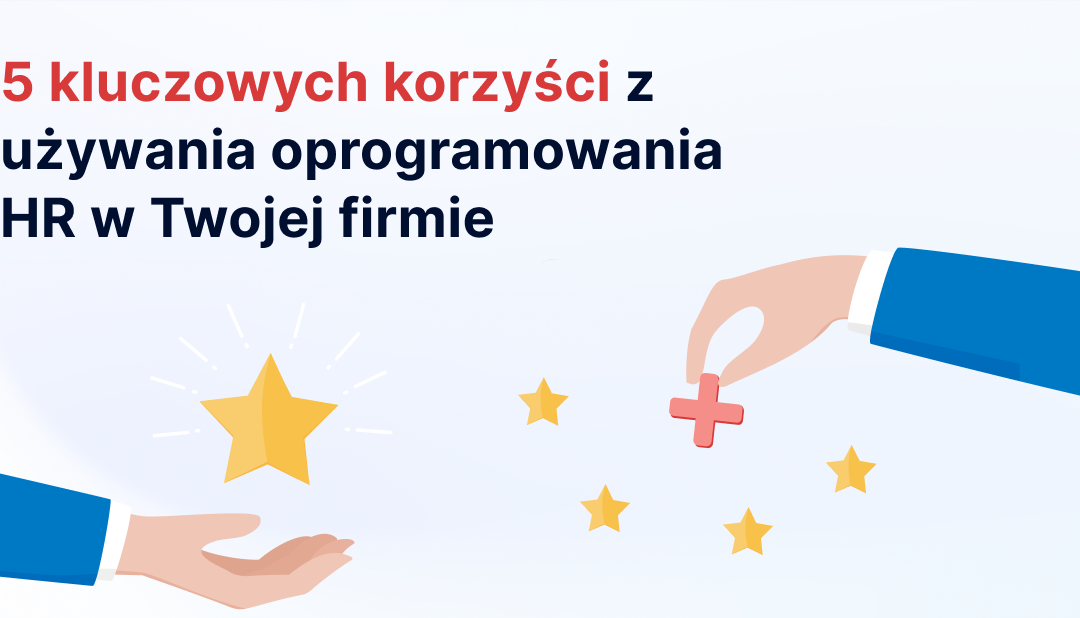 5 kluczowych korzyści z używania oprogramowania HR w Twojej firmie